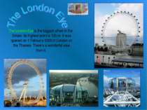 The London Eye is the biggest wheel in the Britain. Its highest point is 135 ...