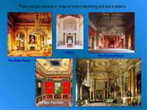 The State Room The Throne Room Garden Pavilion Gallery There are 600 rooms in...