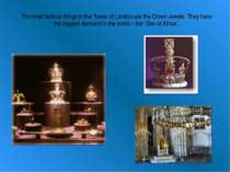 The most famous things in the Tower of London are the Crown Jewels. They have...