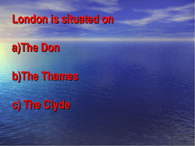 London is situated on a)The Don b)The Thames c) The Clyde