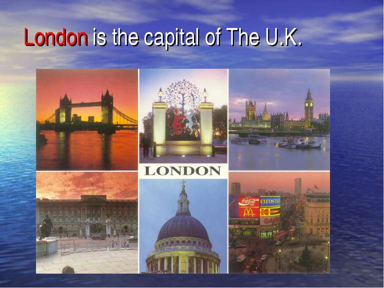 London is the capital of The U.K.