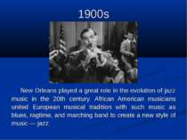 1900s New Orleans played a great role in the evolution of jazz music in the 2...