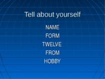 Tell about yourself NAME FORM TWELVE FROM HOBBY