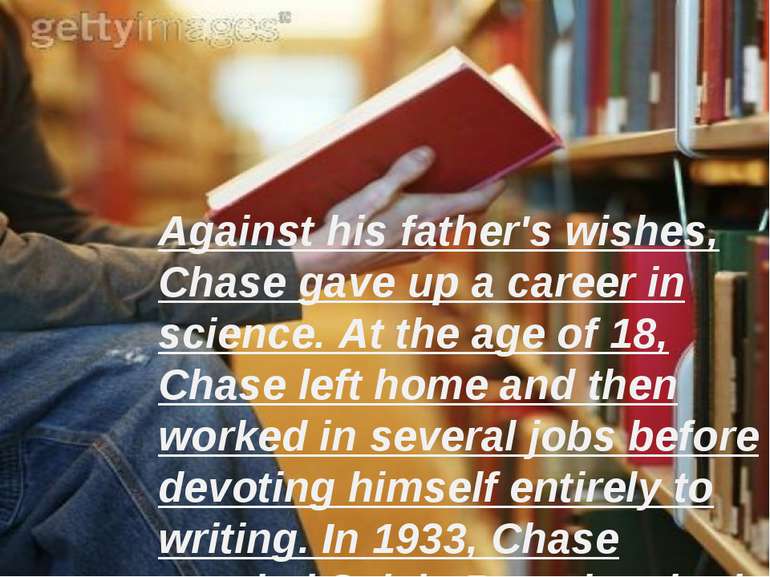 Against his father's wishes, Chase gave up a career in science. At the age of...