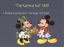 “The Karnival Kid”,1929 Mickey’s words were “ Hot dogs, Hot dogs”