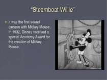 “Steamboat Willie” It was the first sound cartoon with Mickey Mouse. In 1932,...