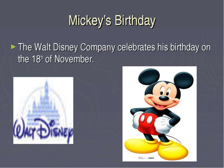 Mickey’s Birthday The Walt Disney Company celebrates his birthday on the 18th...