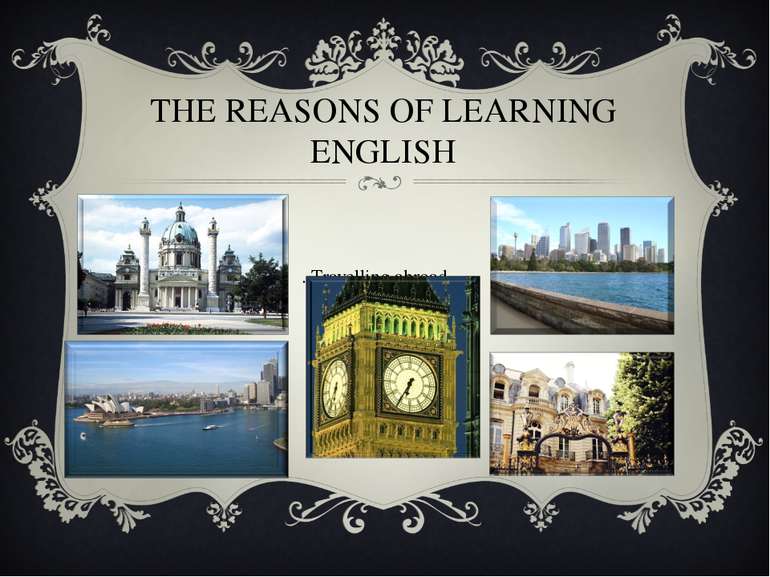 THE REASONS OF LEARNING ENGLISH 1. Travelling abroad