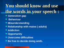 You should know and use the words in your speech : Generation gap Behaviour M...