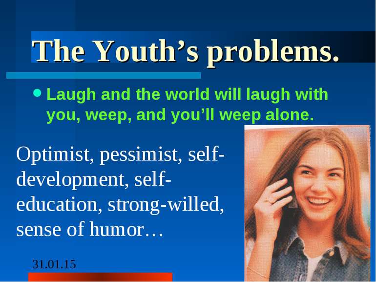 The Youth’s problems. Laugh and the world will laugh with you, weep, and you’...