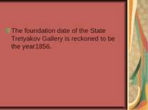 The foundation date of the State Tretyakov Gallery is reckoned to be the year...