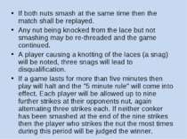 If both nuts smash at the same time then the match shall be replayed. Any nut...