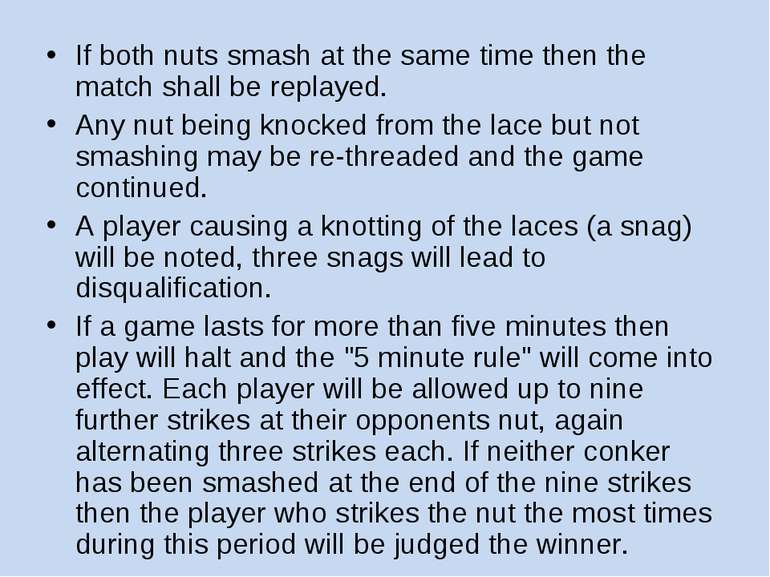If both nuts smash at the same time then the match shall be replayed. Any nut...