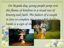 On Kupala day, young people jump over the flames of bonfires in a ritual test...
