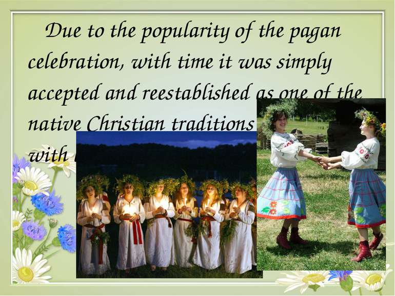 Due to the popularity of the pagan celebration, with time it was simply accep...