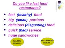 Do you like fast food restaurants? fast (healthy) food big (small) portions d...
