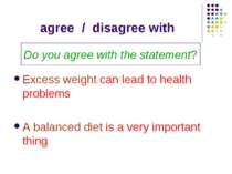 agree / disagree with Excess weight can lead to health problems A balanced di...