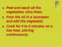 Peel and wash all the vegetables slice them. Pour the oil in a saucepan and a...