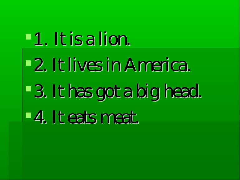 1. It is a lion. 2. It lives in America. 3. It has got a big head. 4. It eats...