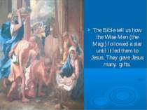 The Bible tell us how the Wise Men (the Magi) followed a star until it led th...