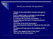 Would you answer the questions? Thanks to his exploration America has got its...