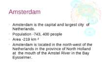 Amsterdam Amsterdam is the capital and largest city of Netherlands. Populatio...