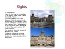 Sights 1) Dam square Dam - is the heart of Amsterdam. of the square is the Ro...