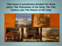 This novel is sometimes divided into three parts: The Fellowship of the Ring,...