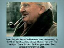 John Ronald Reuel Tolkien was born on January 3, 1892, in South Africa. At ag...
