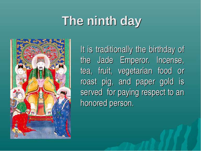 The ninth day It is traditionally the birthday of the Jade Emperor. Incense, ...