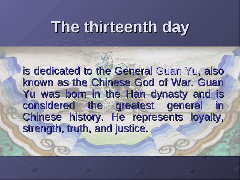 The thirteenth day is dedicated to the General Guan Yu, also known as the Chi...