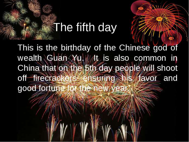 The fifth day This is the birthday of the Chinese god of wealth Guan Yu. It i...