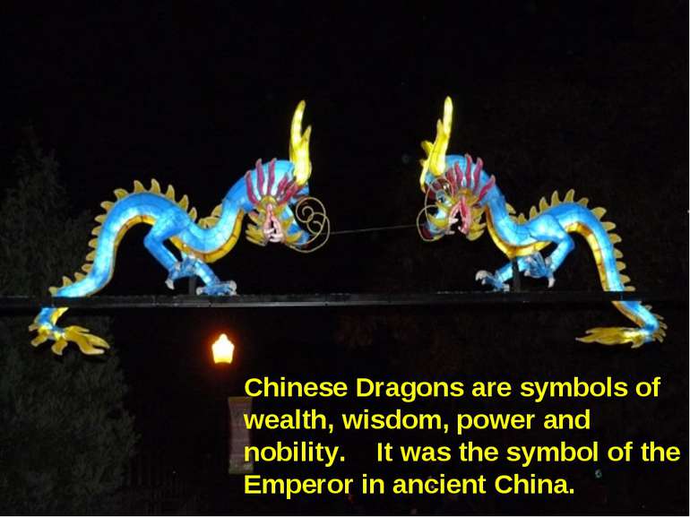 Chinese Dragons are symbols of wealth, wisdom, power and nobility. It was the...