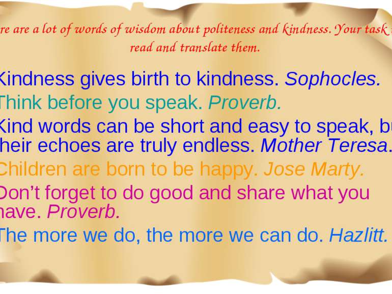 There are a lot of words of wisdom about politeness and kindness. Your task i...