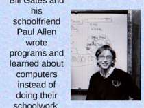 Bill Gates and his schoolfriend Paul Allen wrote programs and learned about c...