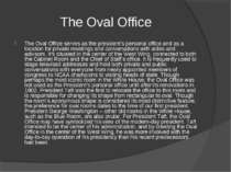   The Oval Office The Oval Office serves as the president's personal office a...