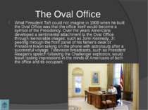 The Oval Office What President Taft could not imagine in 1909 when he built t...