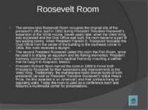 Roosevelt Room The window-less Roosevelt Room occupies the original site of t...