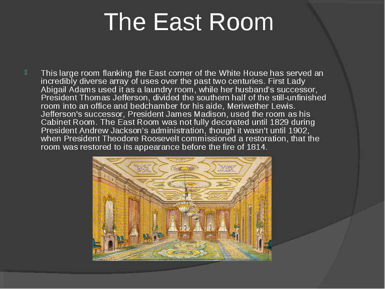 This large room flanking the East corner of the White House has served an inc...