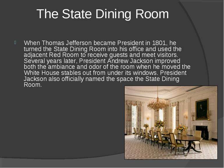 The State Dining Room When Thomas Jefferson became President in 1801, he turn...
