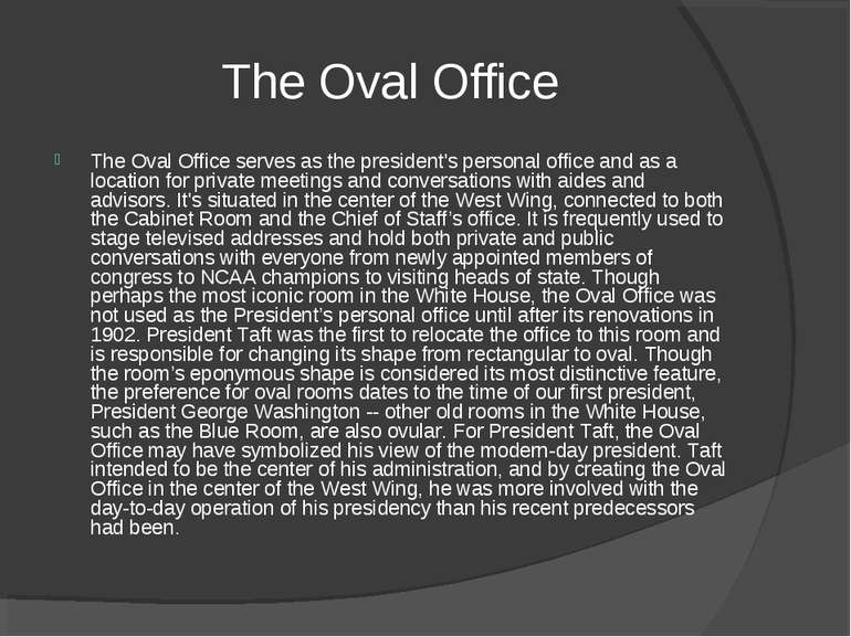   The Oval Office The Oval Office serves as the president's personal office a...