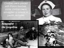 Children were placed with Polish families, some children were smuggled to pri...