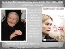 Irena Sendler passed away on Monday May 12th, 2008 in Warsaw, Poland. The lif...