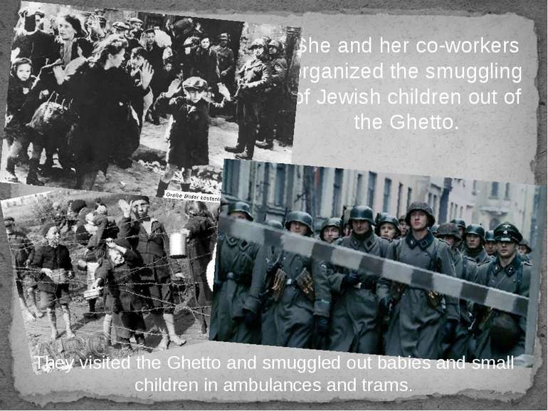She and her co-workers organized the smuggling of Jewish children out of the ...