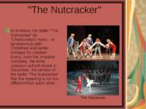"The Nutcracker" In America, the ballet "The Nutcracker" by Tchaikovsky's mus...