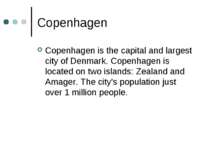 Copenhagen Copenhagen is the capital and largest city of Denmark. Copenhagen ...