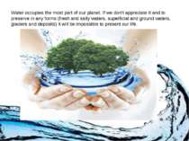 Water occupies the most part of our planet. If we don't appreciate it and to ...