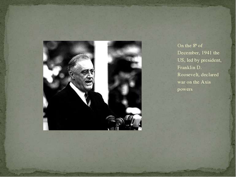 On the 8th of December, 1941 the US, led by president, Franklin D. Roosevelt,...