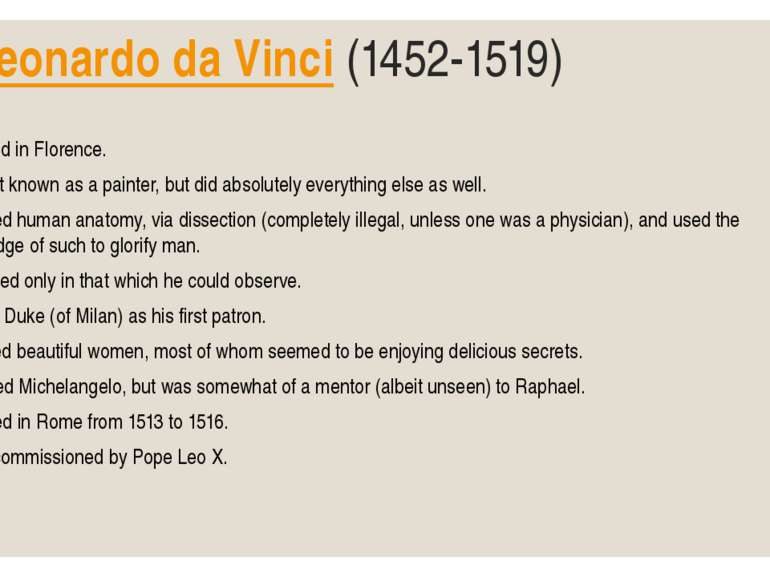 Leonardo da Vinci (1452-1519) • Trained in Florence. • Is best known as a pai...