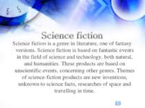 Science fiction is a genre in literature, one of fantasy versions. Science fi...